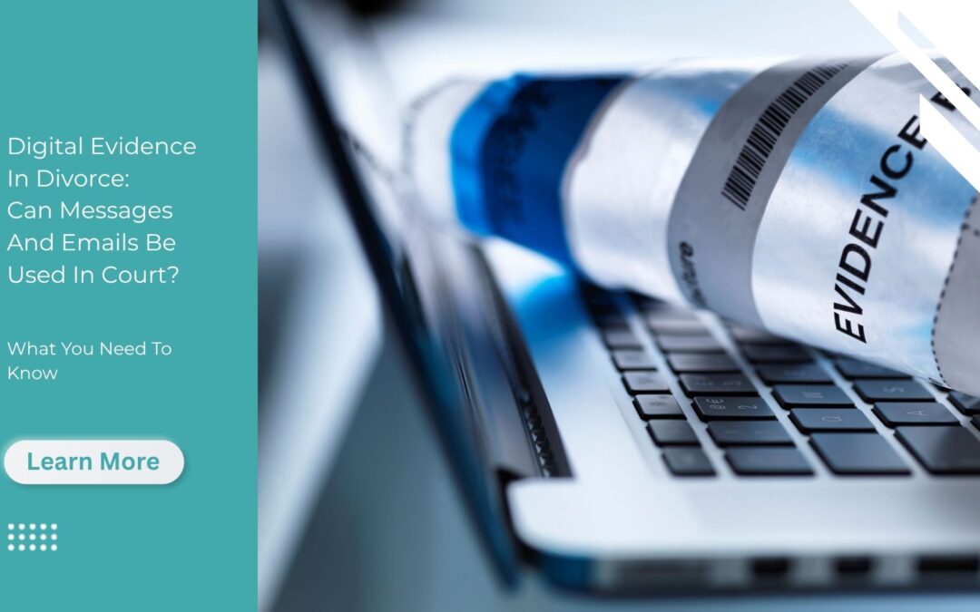 Digital Evidence In Divorce: Can Messages And Emails Be Used In Court?